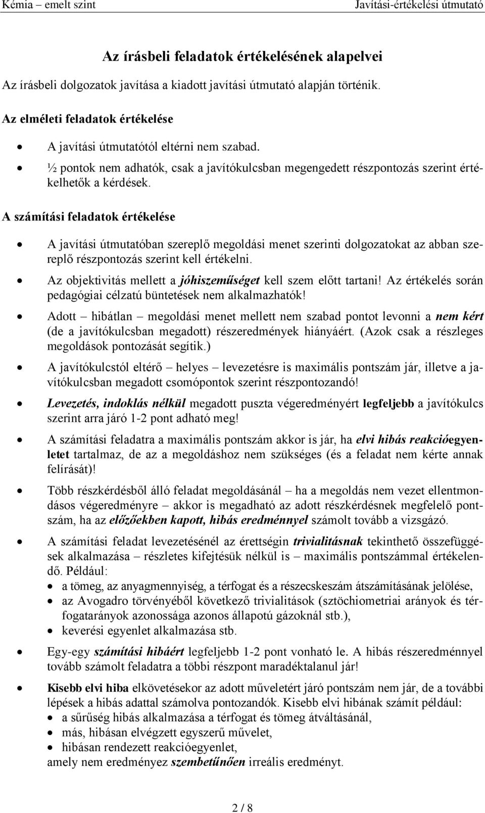 A számítási feladatok értékelése A javítási útmutatóban szereplő megoldási menet szerinti dolgozatokat az abban szereplő részpontozás szerint kell értékelni.