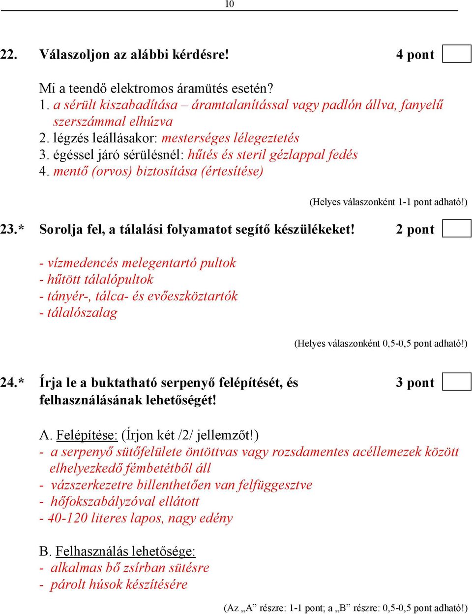 * Sorolja fel, a tálalási folyamatot segítı készülékeket! 2 pont - vízmedencés melegentartó pultok - hőtött tálalópultok - tányér-, tálca- és evıeszköztartók - tálalószalag 24.