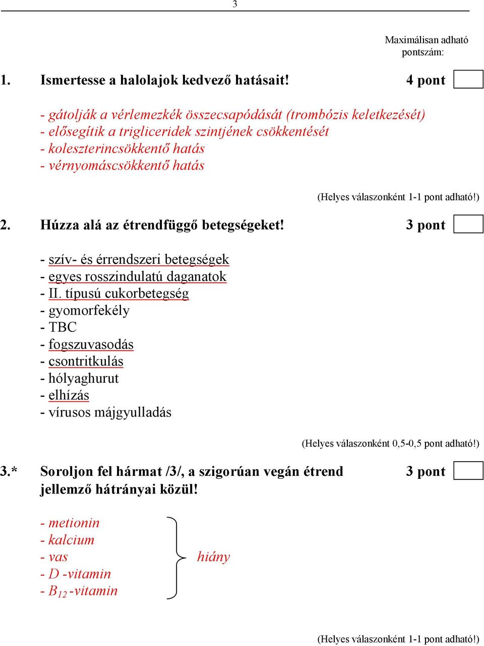 vérnyomáscsökkentı hatás 2. Húzza alá az étrendfüggı betegségeket! 3 pont - szív- és érrendszeri betegségek - egyes rosszindulatú daganatok - II.