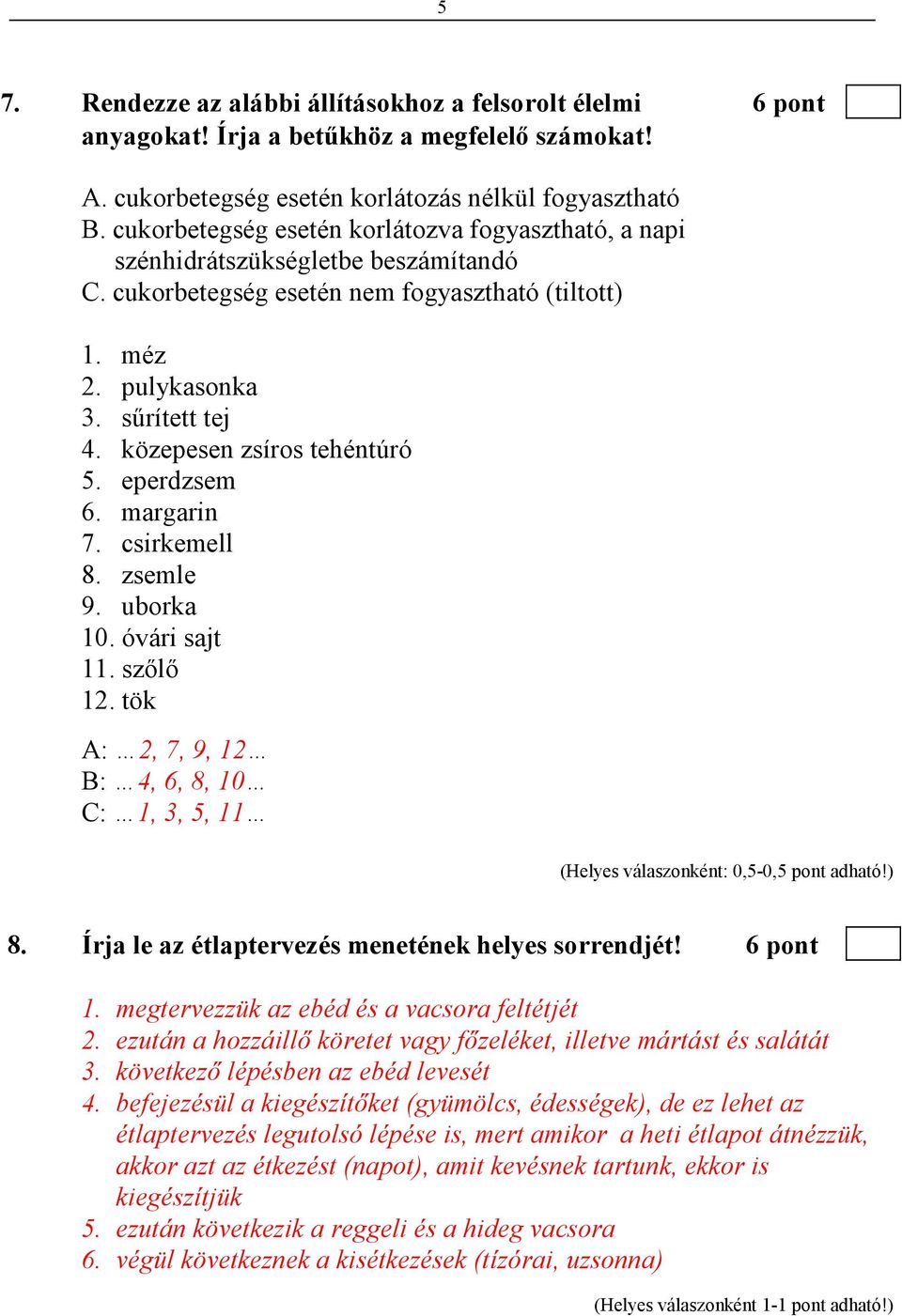 közepesen zsíros tehéntúró 5. eperdzsem 6. margarin 7. csirkemell 8. zsemle 9. uborka 10. óvári sajt 11. szılı 12.