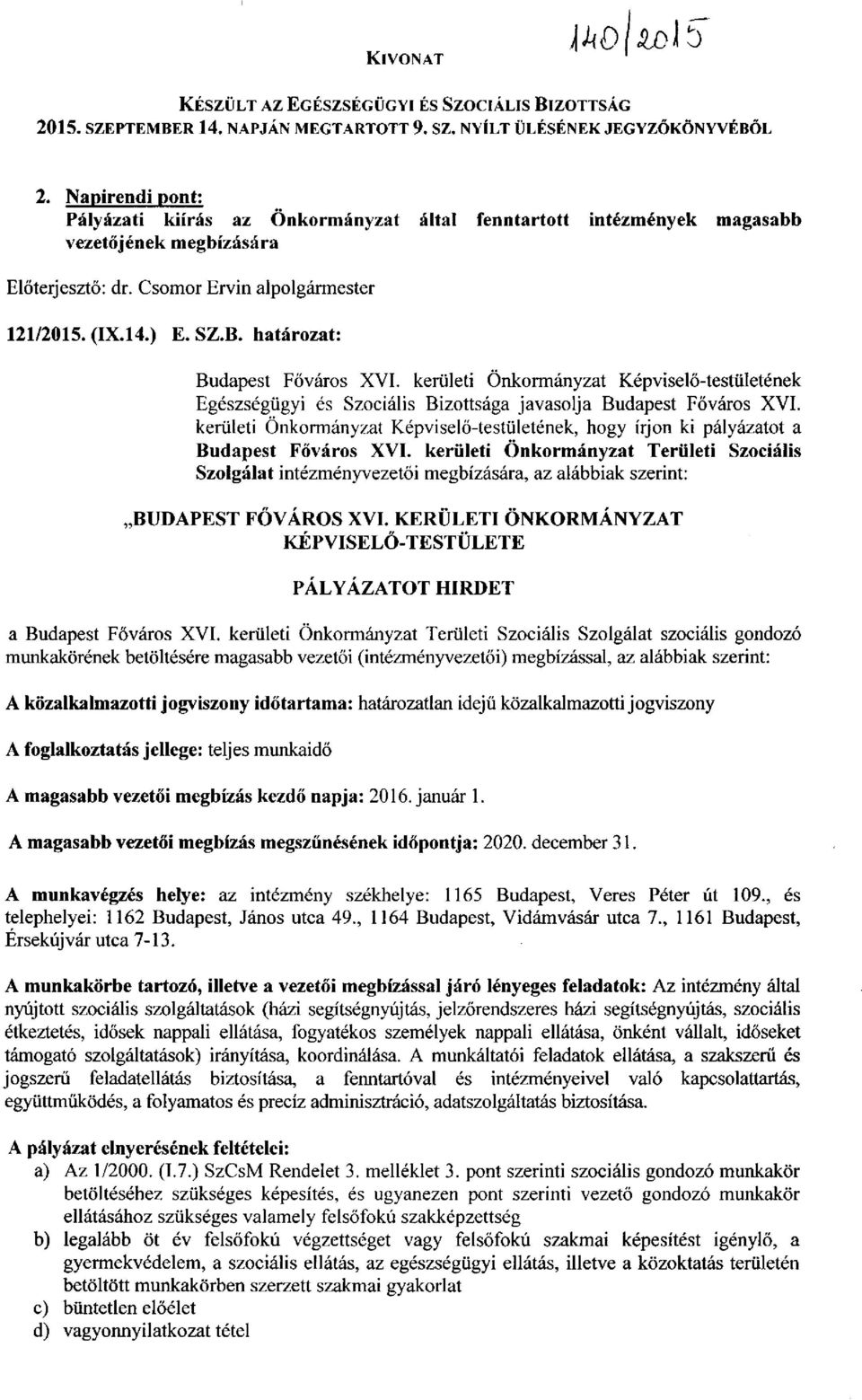 határozat: Budapest Főváros XVI. kerületi Önkormányzat Képviselő-testületének Egészségügyi és Szociális Bizottsága javasolja Budapest Főváros XVI.