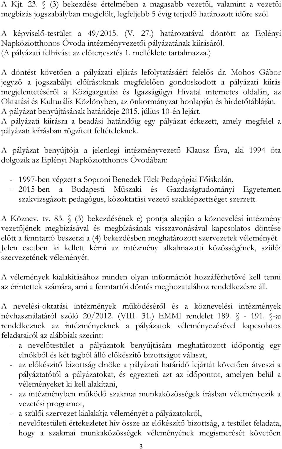 ) A döntést követően a pályázati eljárás lefolytatásáért felelős dr.