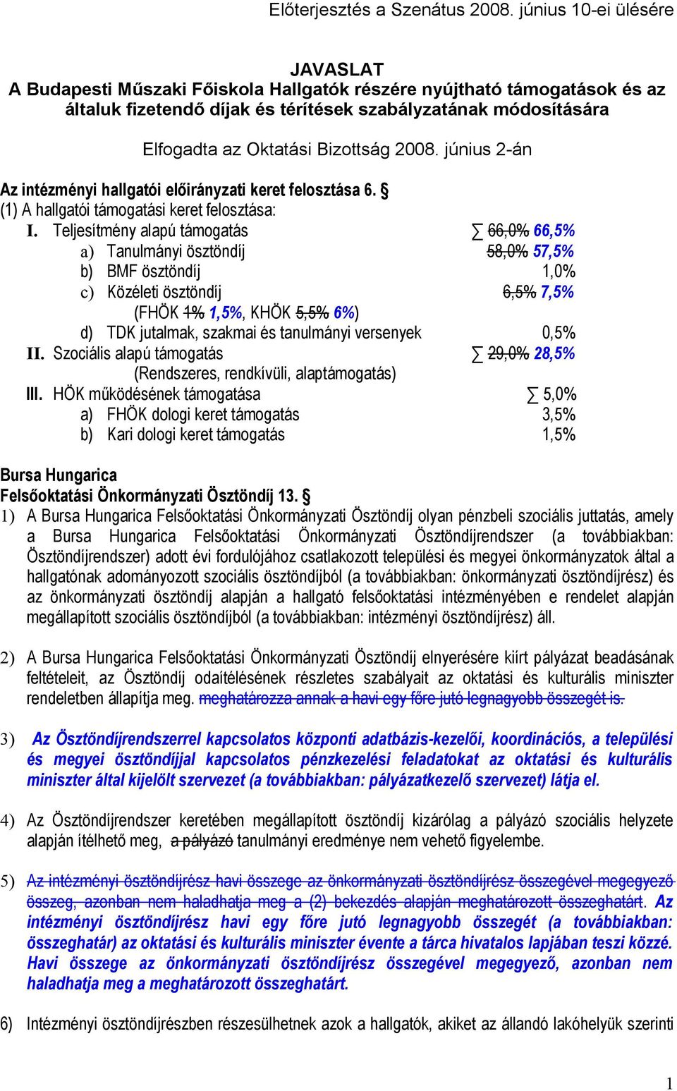 Bizottság 2008. június 2-án Az intézményi hallgatói előirányzati keret felosztása 6. (1) A hallgatói támogatási keret felosztása: I.