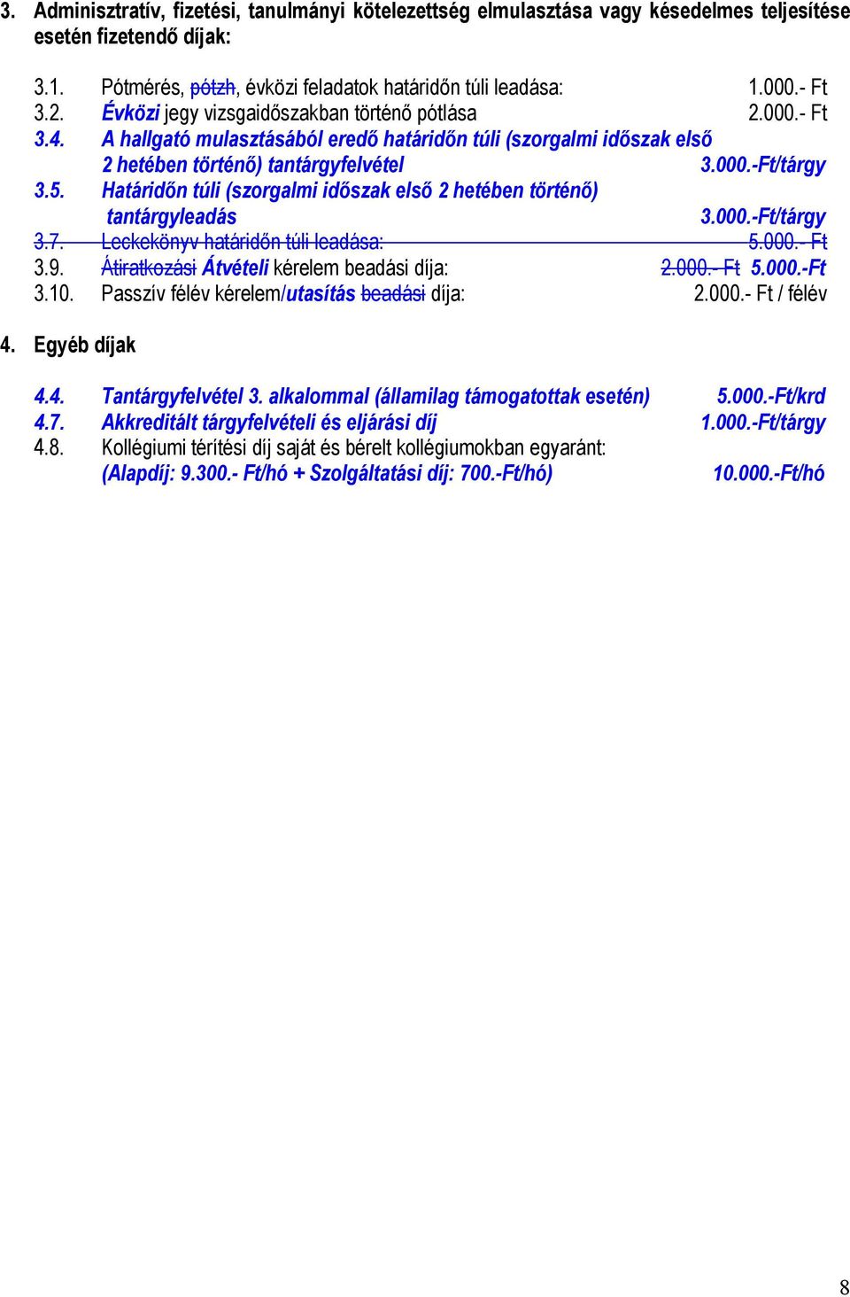 Határidőn túli (szorgalmi időszak első 2 hetében történő) tantárgyleadás 3.000.-Ft/tárgy 3.7. Leckekönyv határidőn túli leadása: 5.000.- Ft 3.9. Átiratkozási Átvételi kérelem beadási díja: 2.000.- Ft 5.