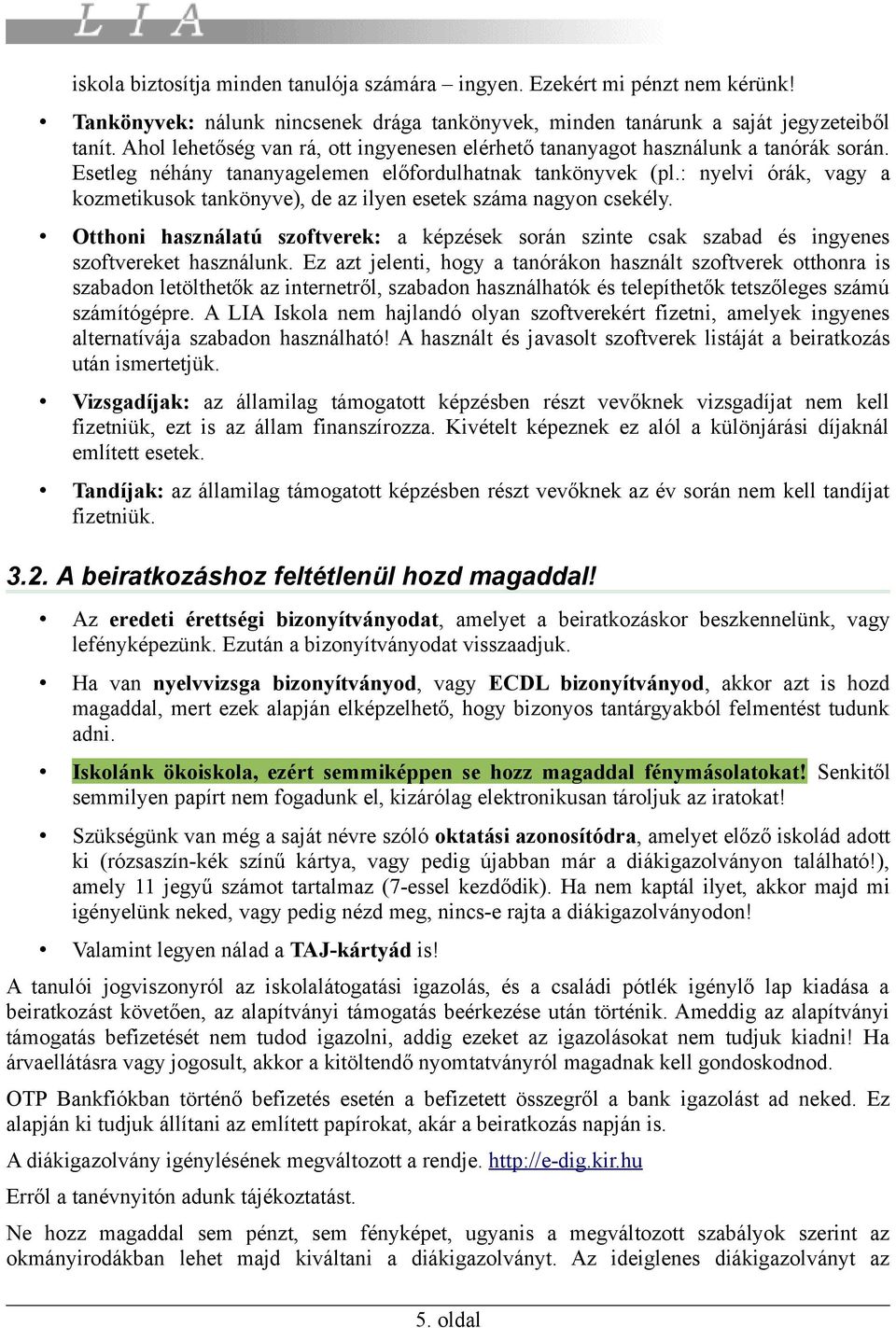 : nyelvi órák, vagy a kozmetikusok tankönyve), de az ilyen esetek száma nagyon csekély. Otthoni használatú szoftverek: a képzések során szinte csak szabad és ingyenes szoftvereket használunk.