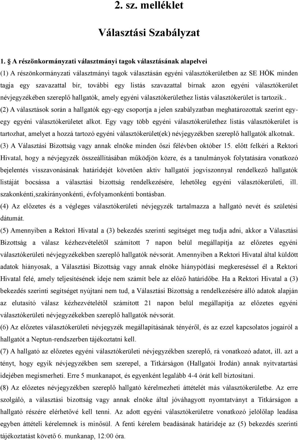 listás szavazattal bírnak azon egyéni választókerület névjegyzékében szereplő hallgatók, amely egyéni választókerülethez listás választókerület is tartozik.