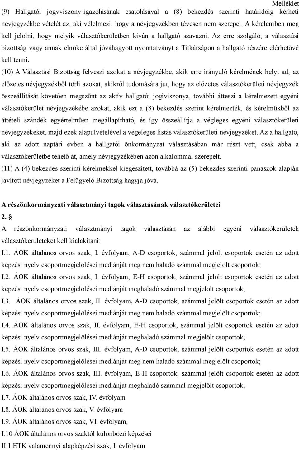 Az erre szolgáló, a választási bizottság vagy annak elnöke által jóváhagyott nyomtatványt a Titkárságon a hallgató részére elérhetővé kell tenni.