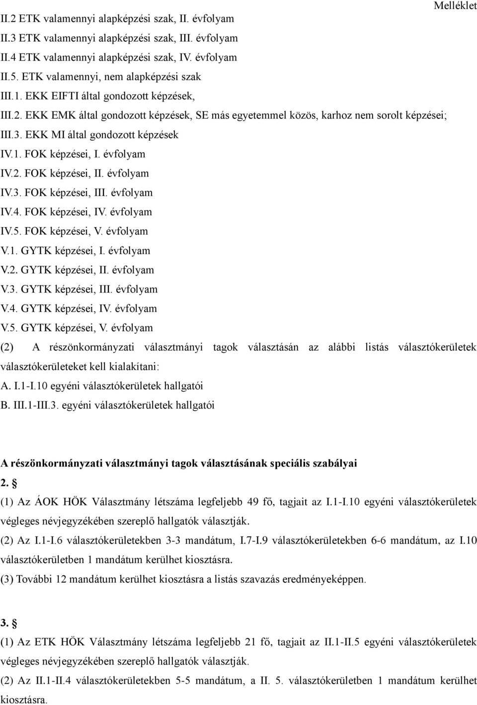 EKK MI által gondozott képzések IV.1. FOK képzései, I. évfolyam IV.2. FOK képzései, II. évfolyam IV.3. FOK képzései, III. évfolyam IV.4. FOK képzései, IV. évfolyam IV.5. FOK képzései, V. évfolyam V.1. GYTK képzései, I.