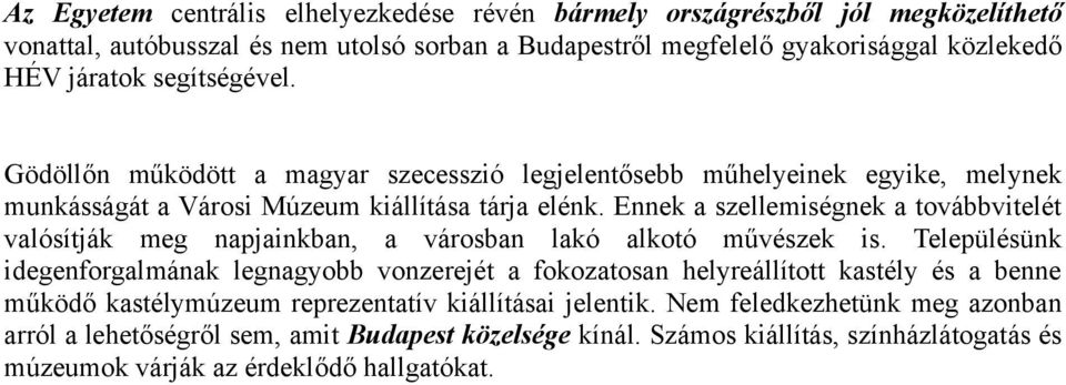 Ennek a szellemiségnek a továbbvitelét valósítják meg napjainkban, a városban lakó alkotó művészek is.