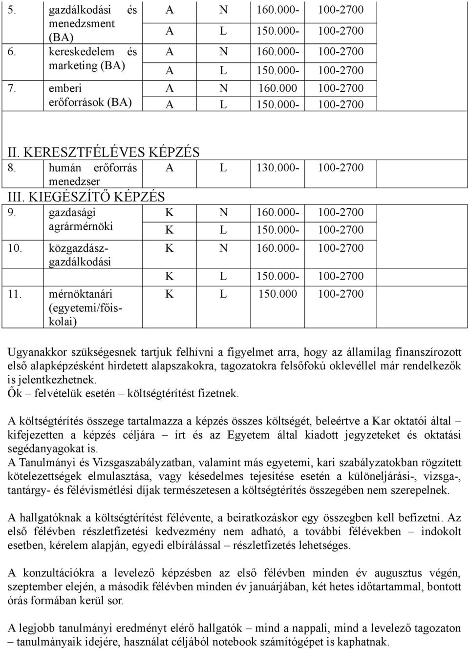 közgazdászgazdálkodási 11. mérnöktanári (egyetemi/főiskolai) K N 160.000-100-2700 K L 150.