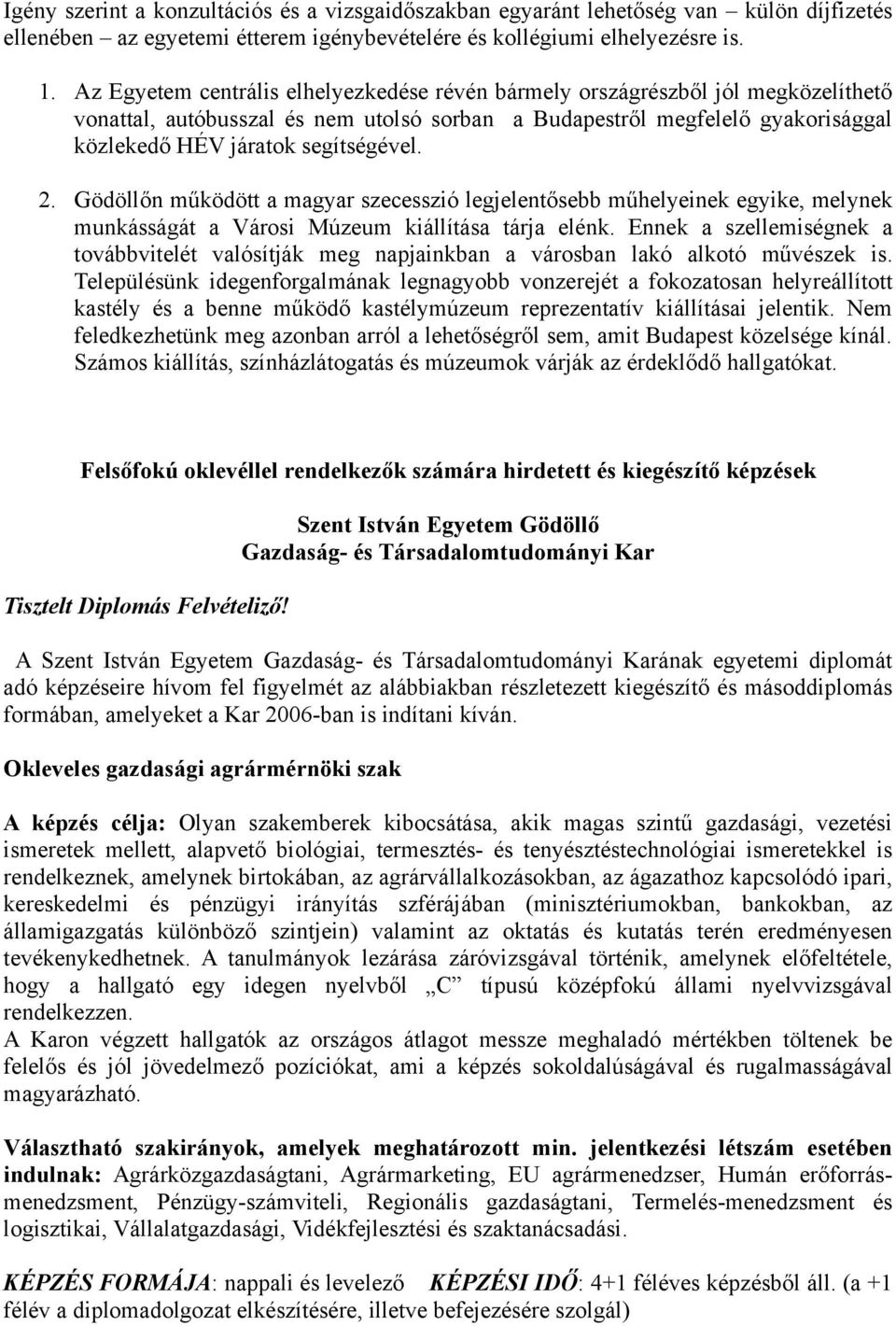 2. Gödöllőn működött a magyar szecesszió legjelentősebb műhelyeinek egyike, melynek munkásságát a Városi Múzeum kiállítása tárja elénk.