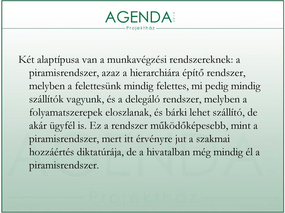 folyamatszerepek eloszlanak, és bárki lehet szállító, de akár ügyfél is.