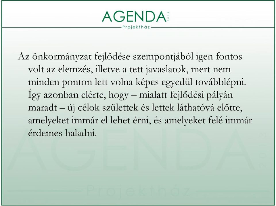 Így azonban elérte, hogy mialatt fejlődési pályán maradt új célok születtek és