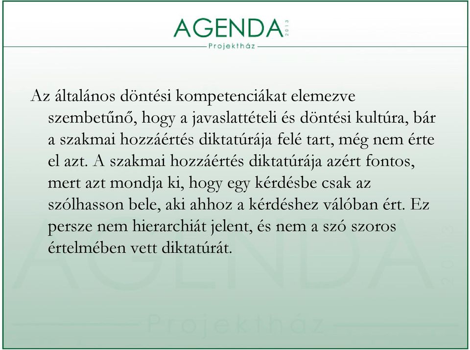 A szakmai hozzáértés diktatúrája azért fontos, mert azt mondja ki, hogy egy kérdésbe csak az