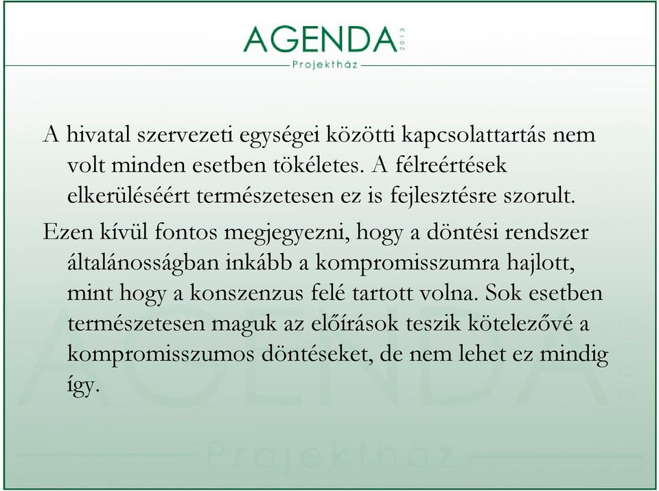 Ezen kívül fontos megjegyezni, g hogy a döntési rendszer általánosságban inkább a kompromisszumra hajlott,