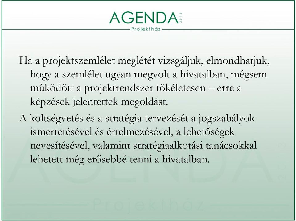 A költségvetés és a stratégia tervezését a jogszabályok ismertetésével és értelmezésével, a