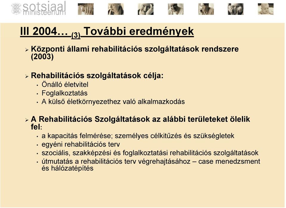 területeket ölelik fel: a kapacitás felmérése; személyes célkitűzés és szükségletek egyéni rehabilitációs terv szociális,