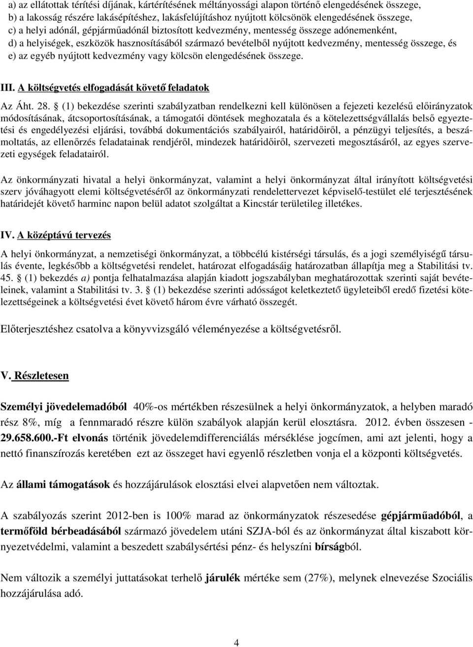 az egyéb nyújtott kedvezmény vagy kölcsön elengedésének összege. III. A költségvetés elfogadását követő feladatok Az Áht. 28.