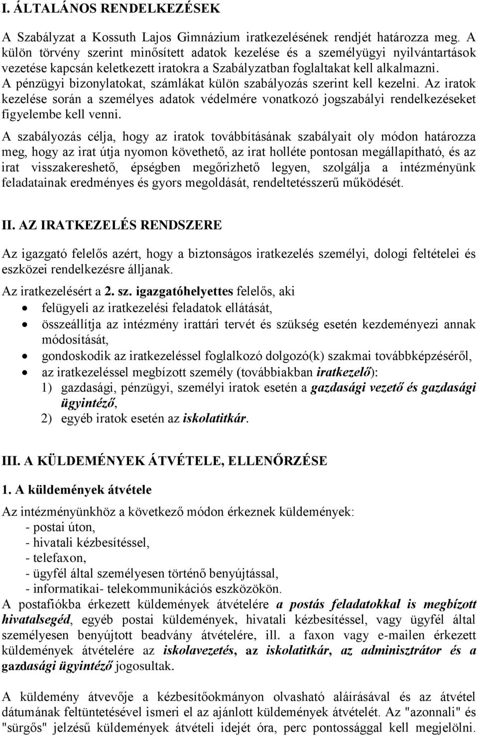 A pénzügyi bizonylatokat, számlákat külön szabályozás szerint kell kezelni. Az iratok kezelése során a személyes adatok védelmére vonatkozó jogszabályi rendelkezéseket figyelembe kell venni.