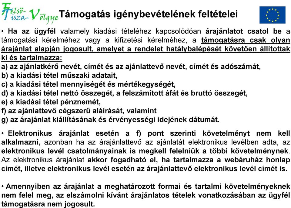 műszaki adatait, c) a kiadási tétel mennyiségét és mértékegységét, d) a kiadási tétel nettó összegét, a felszámított áfát és bruttó összegét, e) a kiadási tétel pénznemét, f) az ajánlattevő cégszerű