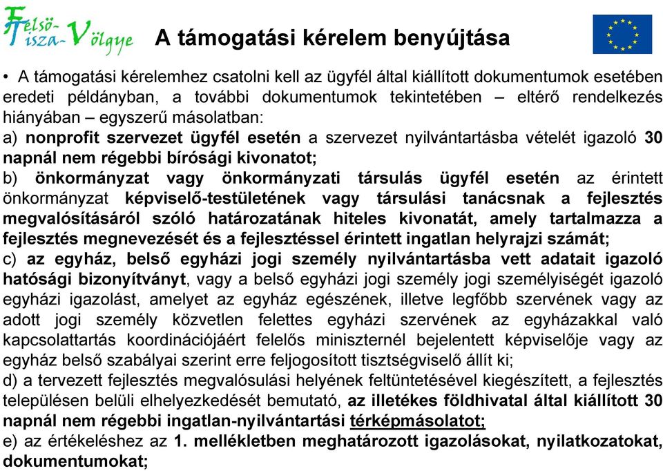 ügyfél esetén az érintett önkormányzat képviselő-testületének vagy társulási tanácsnak a fejlesztés megvalósításáról szóló határozatának hiteles kivonatát, amely tartalmazza a fejlesztés megnevezését