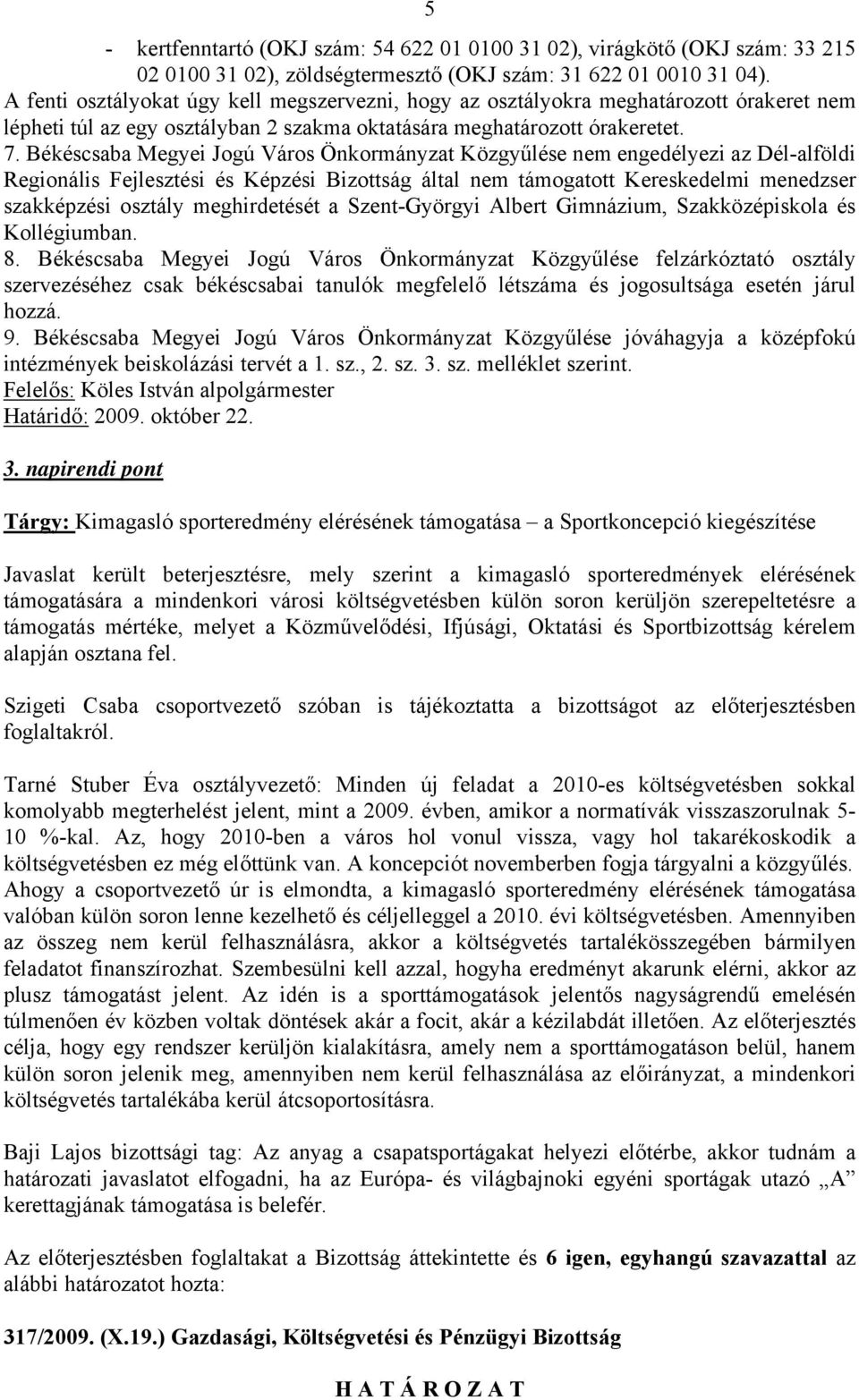 Békéscsaba Megyei Jogú Város Önkormányzat Közgyűlése nem engedélyezi az Dél-alföldi Regionális Fejlesztési és Képzési Bizottság által nem támogatott Kereskedelmi menedzser szakképzési osztály