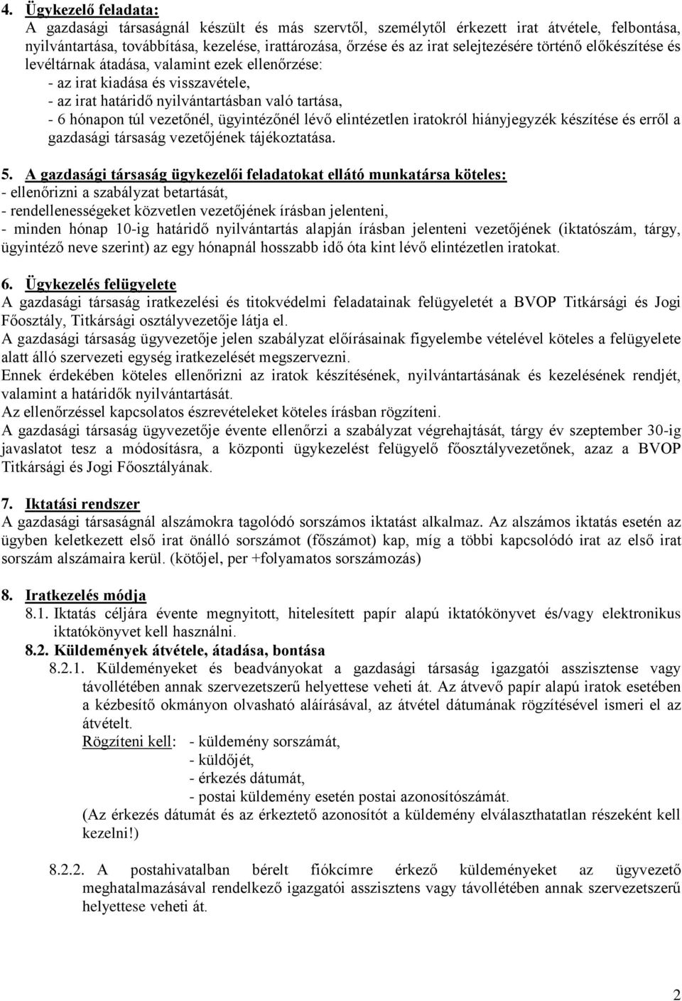 ügyintézőnél lévő elintézetlen iratokról hiányjegyzék készítése és erről a gazdasági társaság vezetőjének tájékoztatása. 5.