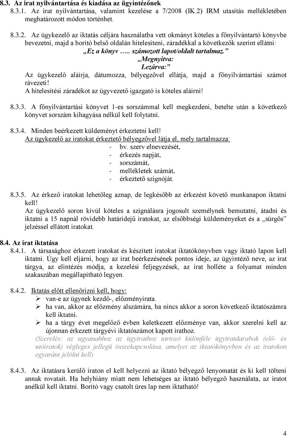 IRM utasítás mellékletében meghatározott módon történhet. 8.3.2.