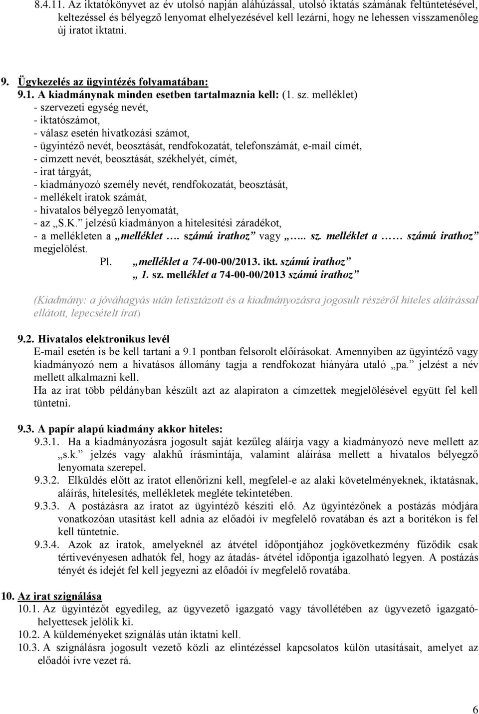 iktatni. 9. Ügykezelés az ügyintézés folyamatában: 9.1. A kiadmánynak minden esetben tartalmaznia kell: (1. sz.