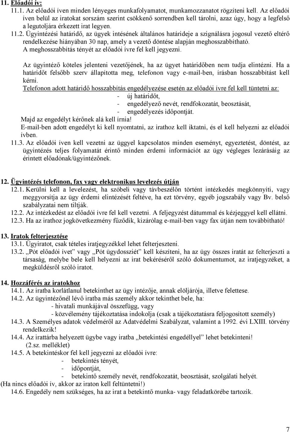 Ügyintézési határidő, az ügyek intésének általános határideje a szignálásra jogosul vezető eltérő rendelkezése hiányában 30 nap, amely a vezető döntése alapján meghosszabbítható.