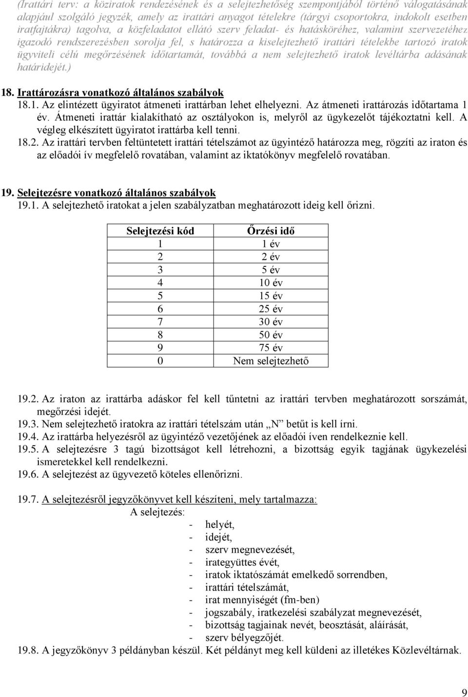 ügyviteli célú megőrzésének időtartamát, továbbá a nem selejtezhető iratok levéltárba adásának határidejét.) 18. Irattározásra vonatkozó általános szabályok 18.1. Az elintézett ügyiratot átmeneti irattárban lehet elhelyezni.