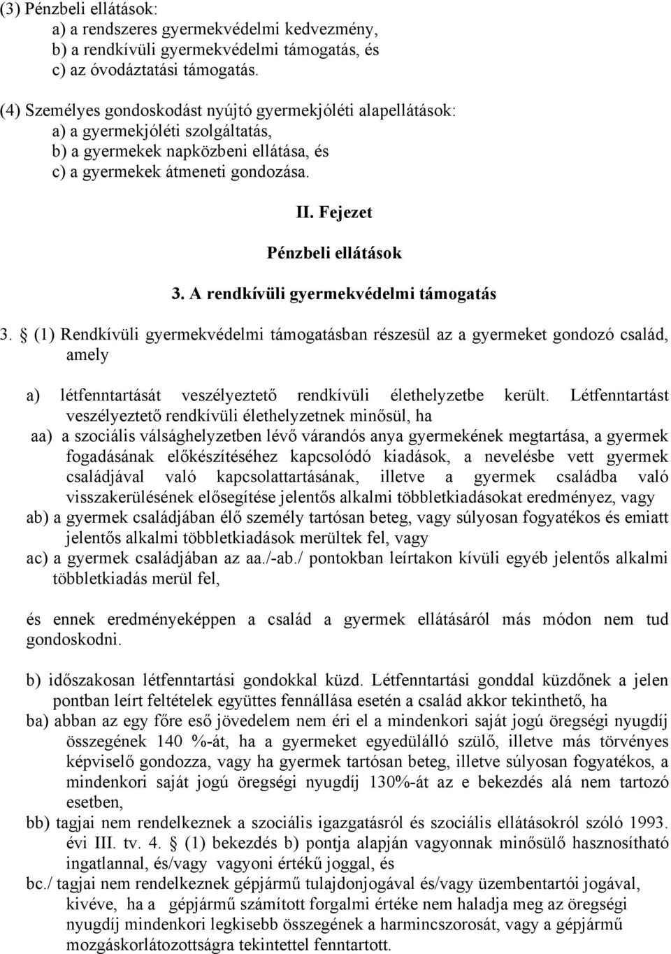 Fejezet Pénzbeli ellátások 3. A rendkívüli gyermekvédelmi támogatás 3.