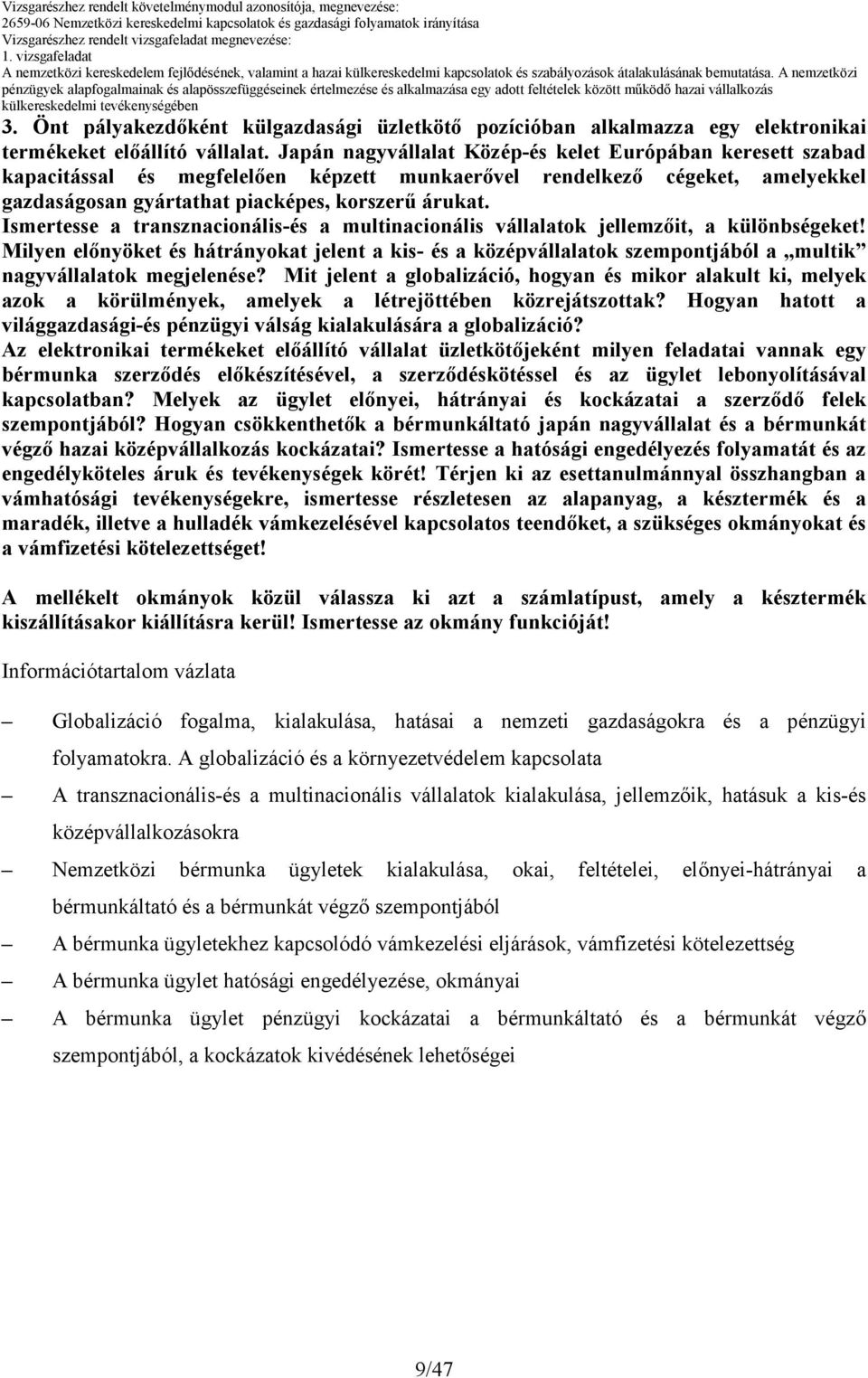 Ismertesse a transznacionális-és a multinacionális vállalatok jellemzıit, a különbségeket!