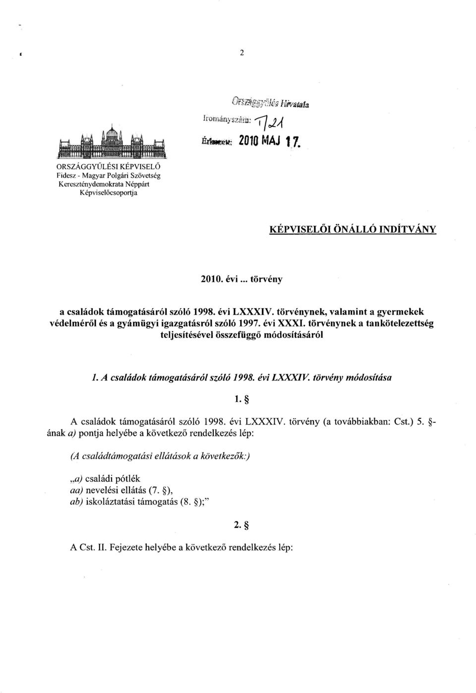 törvénynek a tankötelezettség teljesítésével összefügg ő módosításáró l 1. A családok támogatásáról szóló 1998. évi LXXXIV. törvény módosítás a A családok támogatásáról szóló 1998. évi LXXXIV. törvény (a továbbiakban : Cst.