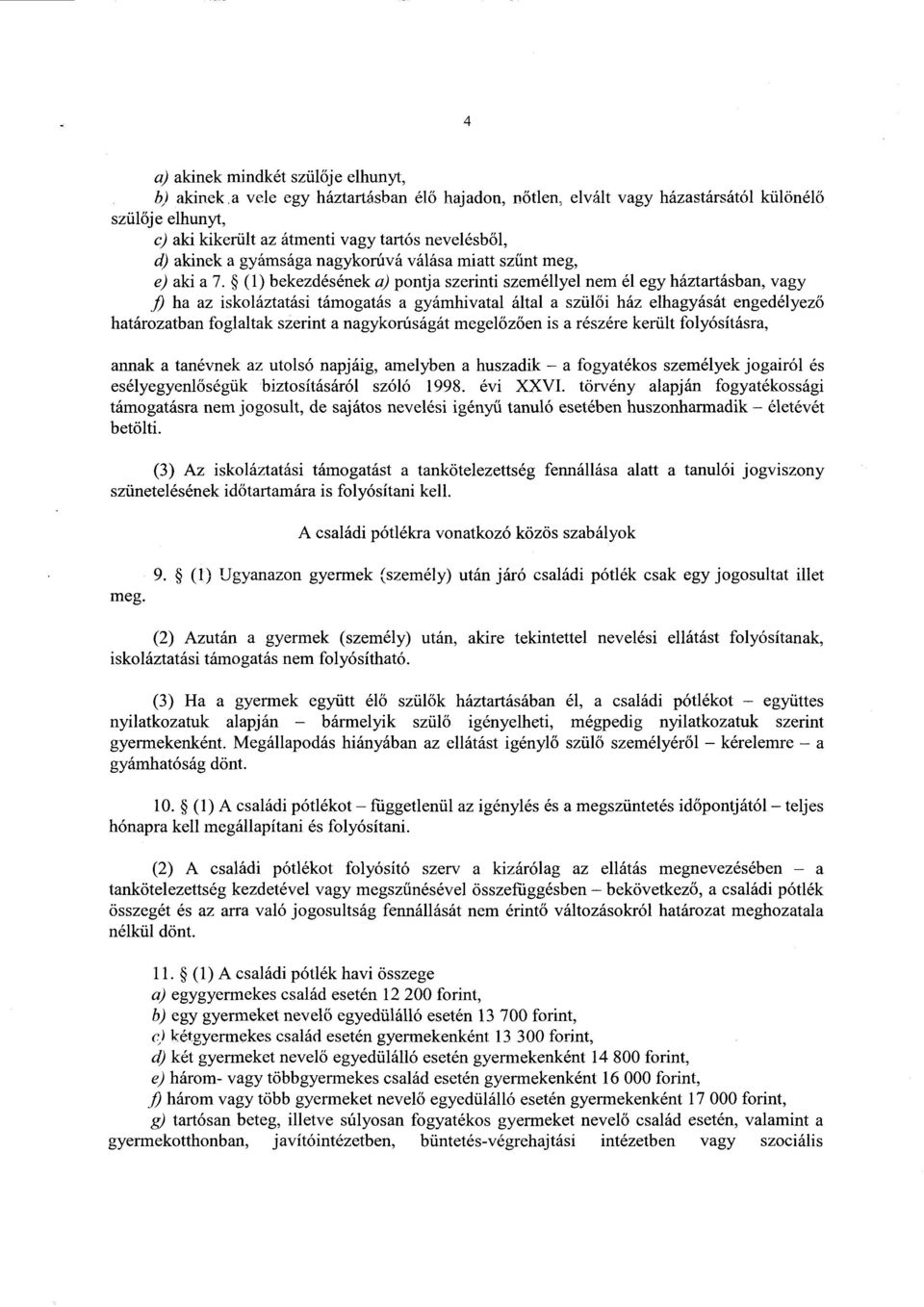 (1) bekezdésének a) pontja szerinti személlyel nem él egy háztartásban, vag y fi ha az iskoláztatási támogatás a gyámhivatal által a szül ői ház elhagyását engedélyező határozatban foglaltak szerint