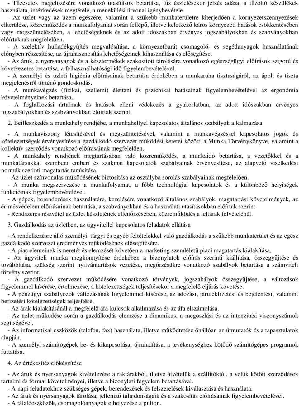 hatások csökkentésében vagy megszüntetésében, a lehetőségeknek és az adott időszakban érvényes jogszabályokban és szabványokban előírtaknak megfelelően.