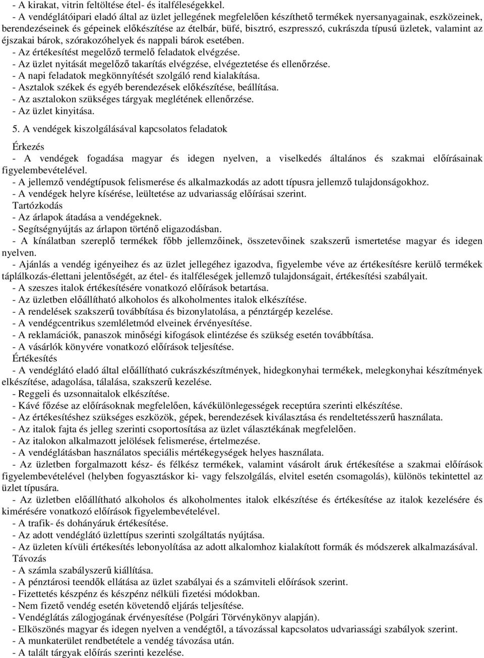 cukrászda típusú üzletek, valamint az éjszakai bárok, szórakozóhelyek és nappali bárok esetében. - Az értékesítést megelőző termelő feladatok elvégzése.