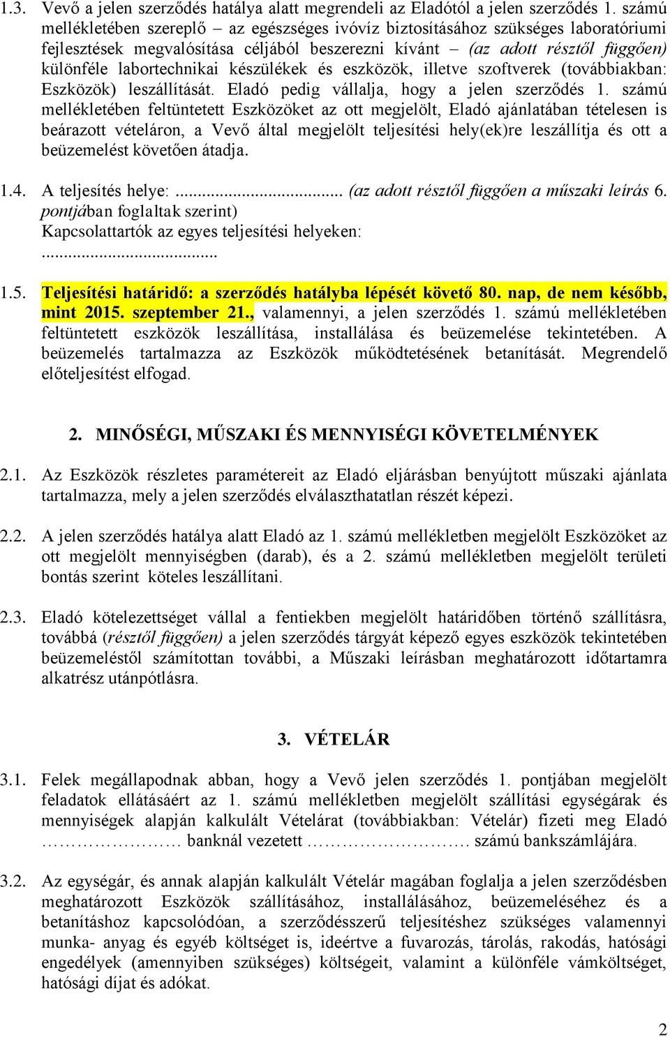 készülékek és eszközök, illetve szoftverek (továbbiakban: Eszközök) leszállítását. Eladó pedig vállalja, hogy a jelen szerződés 1.