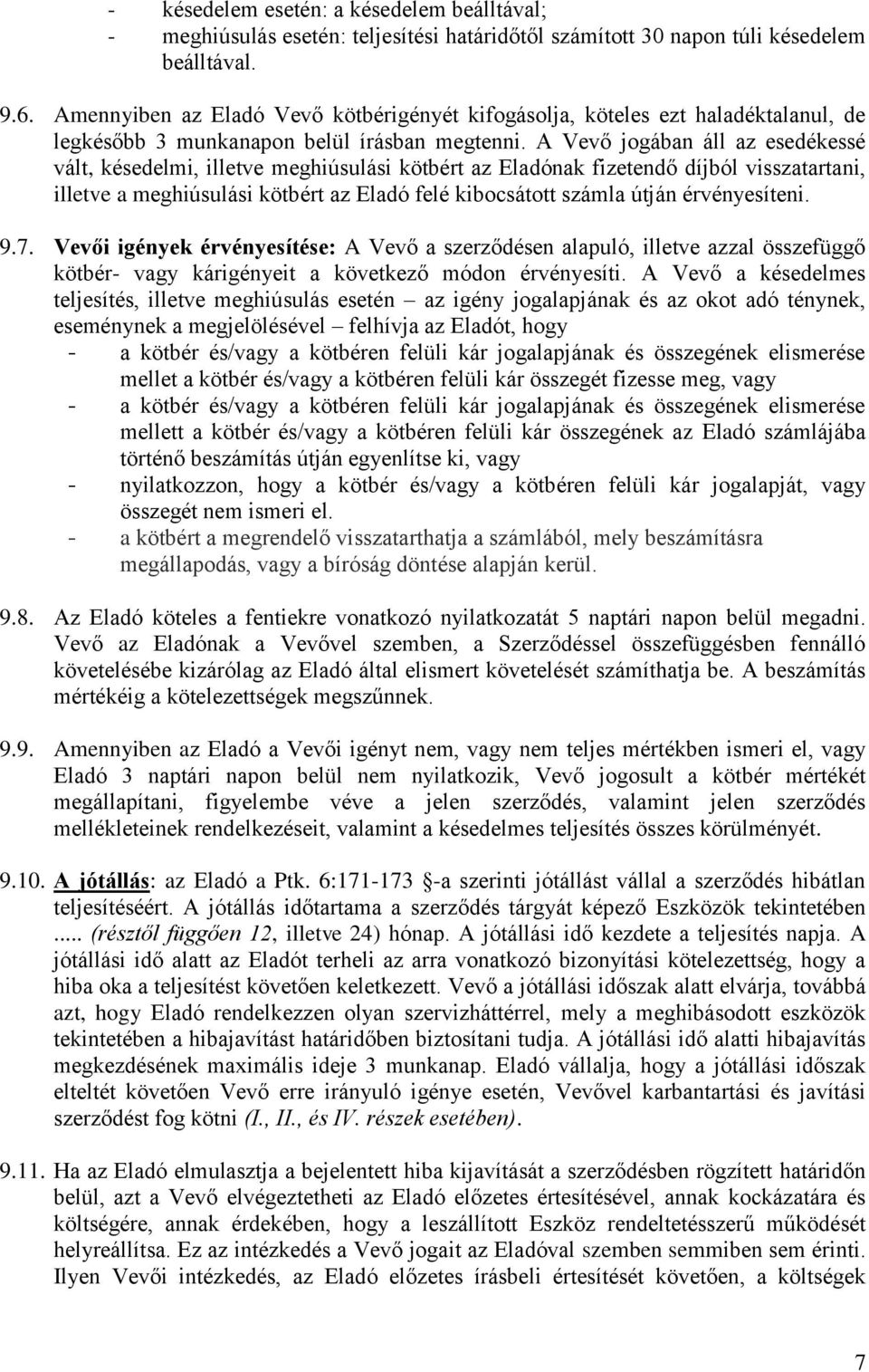 A Vevő jogában áll az esedékessé vált, késedelmi, illetve meghiúsulási kötbért az Eladónak fizetendő díjból visszatartani, illetve a meghiúsulási kötbért az Eladó felé kibocsátott számla útján