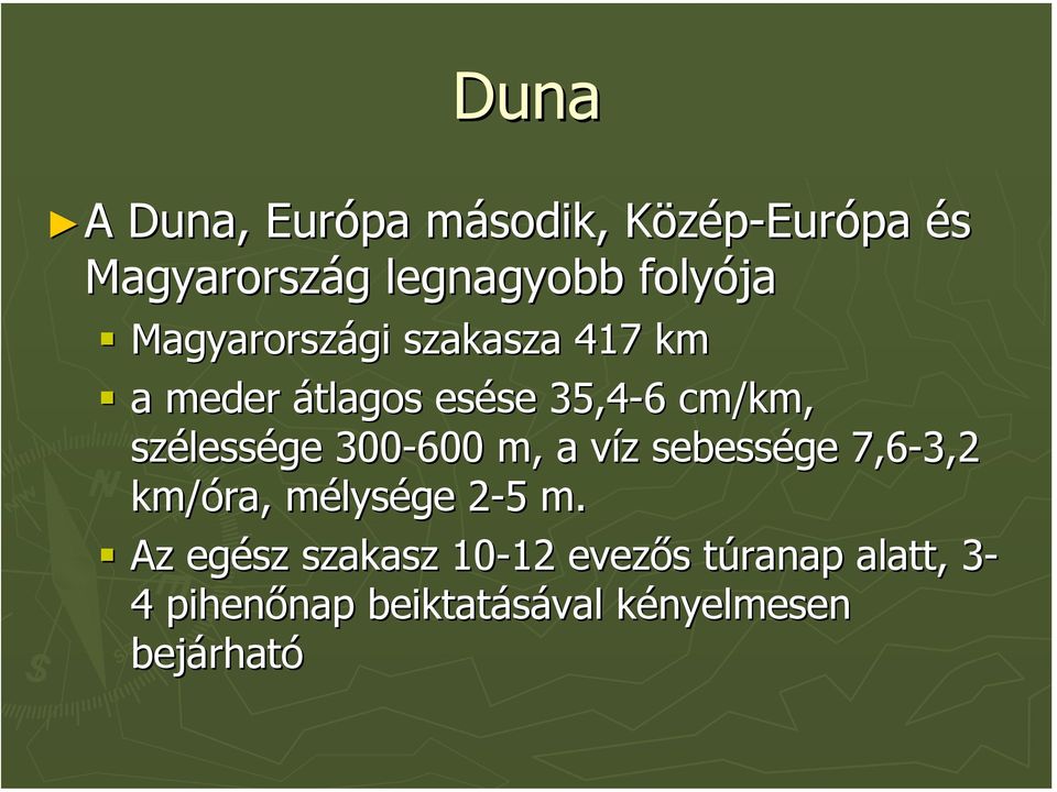 300-600 m, a víz sebessége 7,6-3,2 km/óra, mélysége 2-52 5 m.