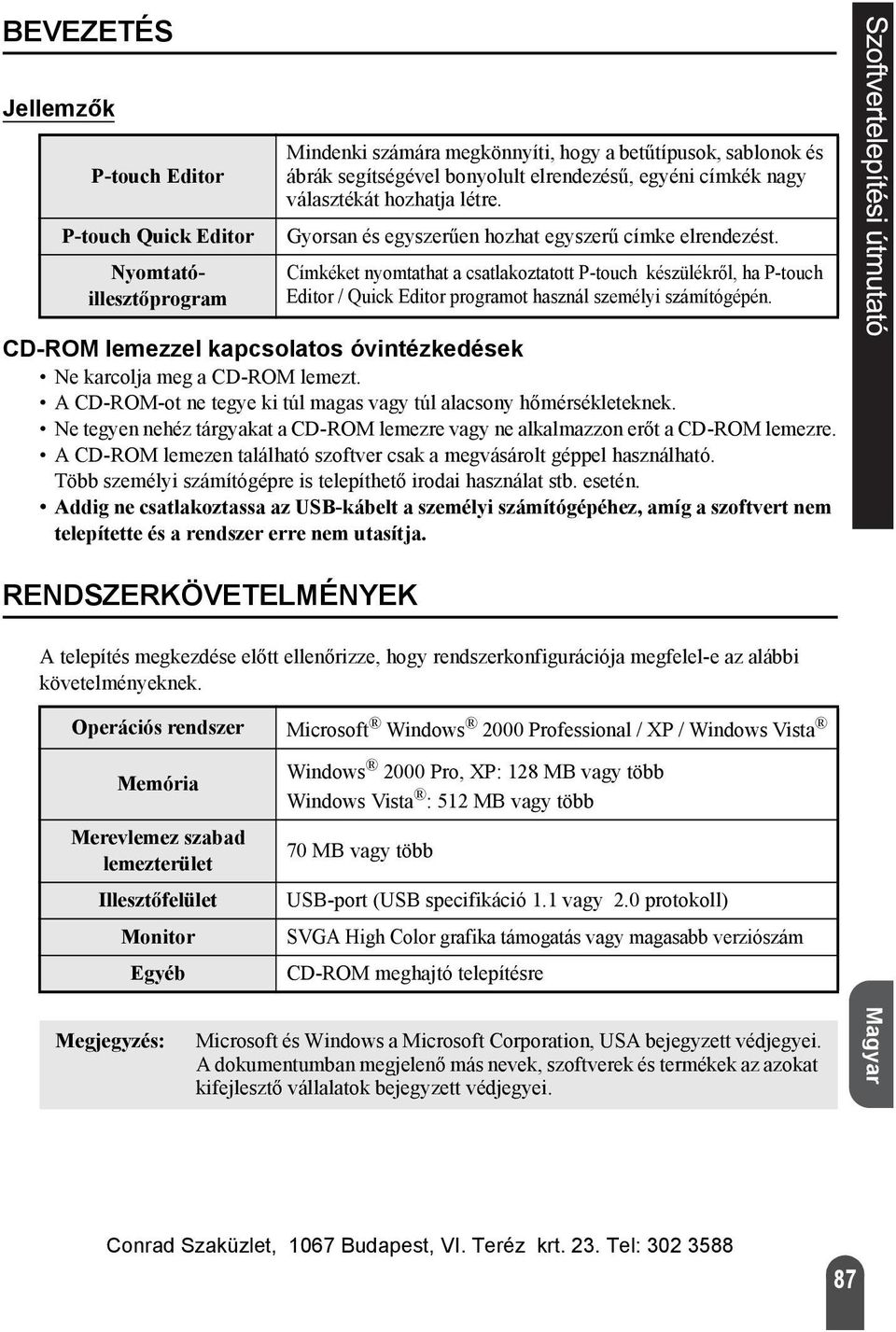 Címkéket nyomtathat a csatlakoztatott P-touch készülékről, ha P-touch Editor / Quick Editor programot használ személyi számítógépén.