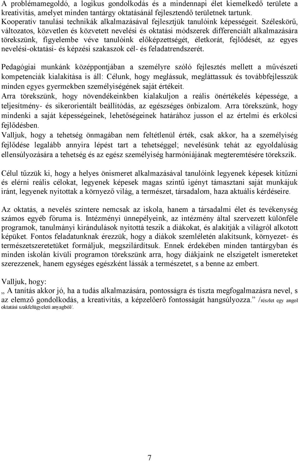 Széleskörű, változatos, közvetlen és közvetett nevelési és oktatási módszerek differenciált alkalmazására törekszünk, figyelembe véve tanulóink előképzettségét, életkorát, fejlődését, az egyes