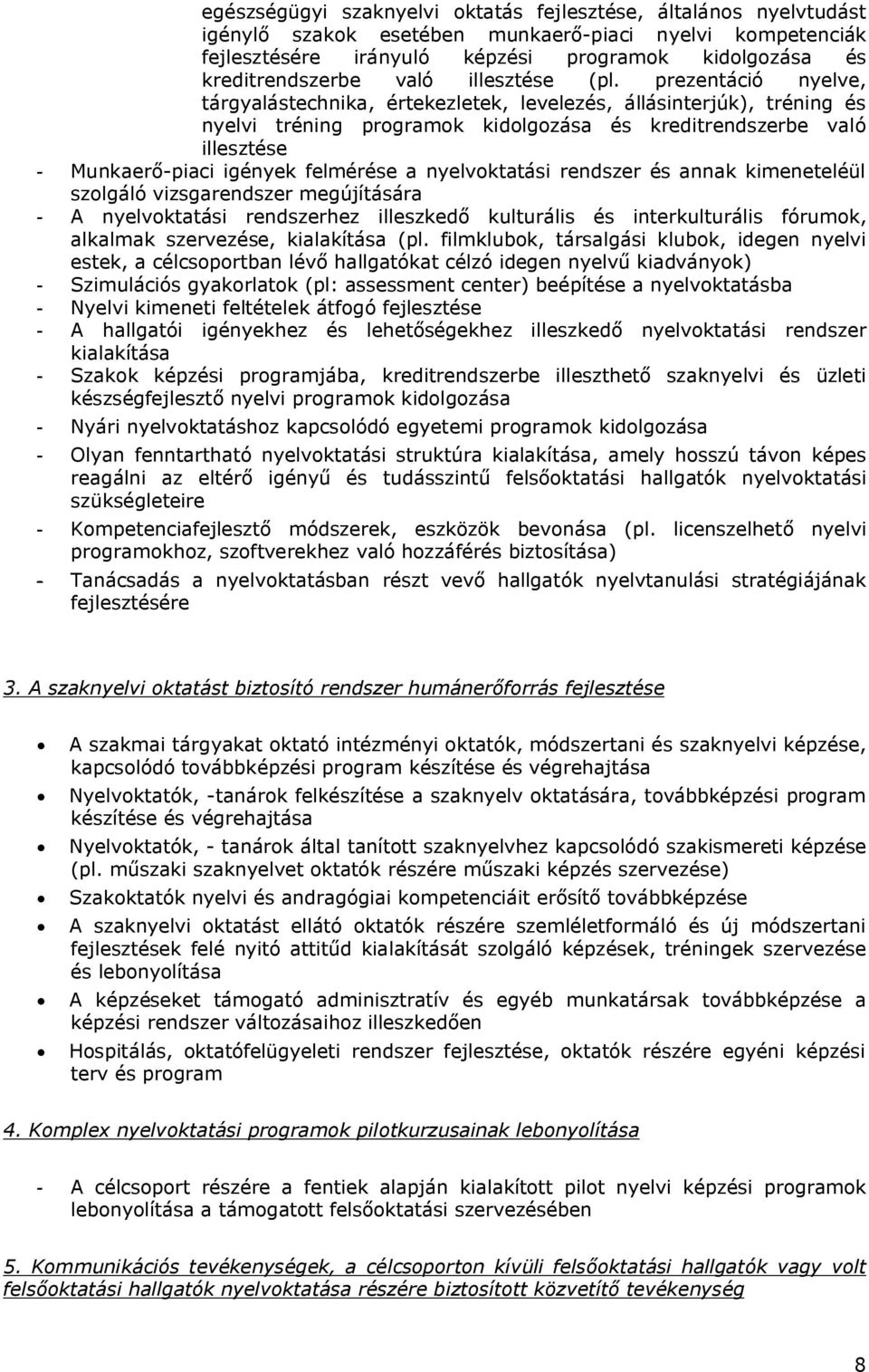 prezentáció nyelve, tárgyalástechnika, értekezletek, levelezés, állásinterjúk), tréning és nyelvi tréning programok kidolgozása és kreditrendszerbe való illesztése - Munkaerő-piaci igények felmérése