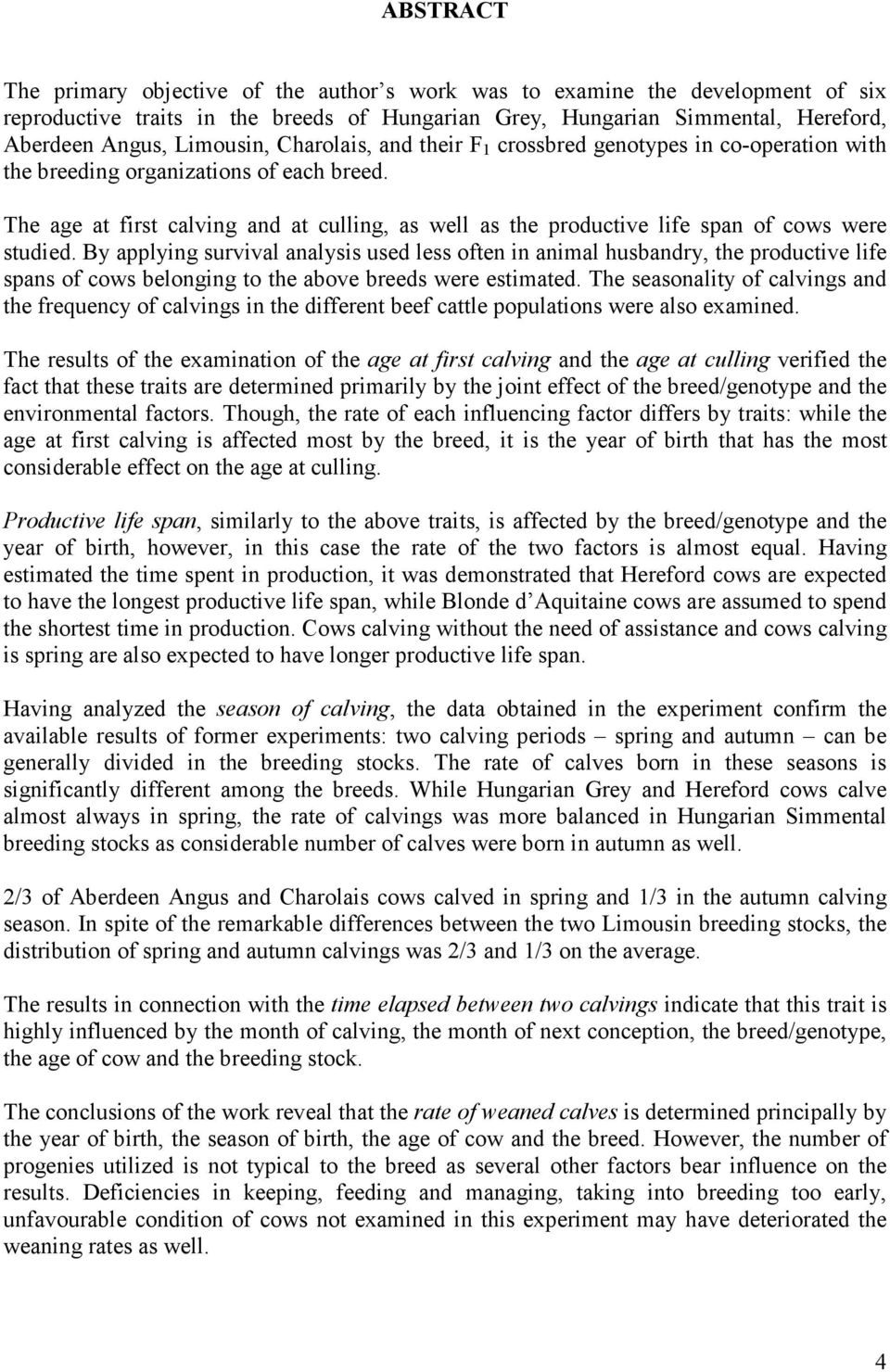 The age at first calving and at culling, as well as the productive life span of cows were studied.