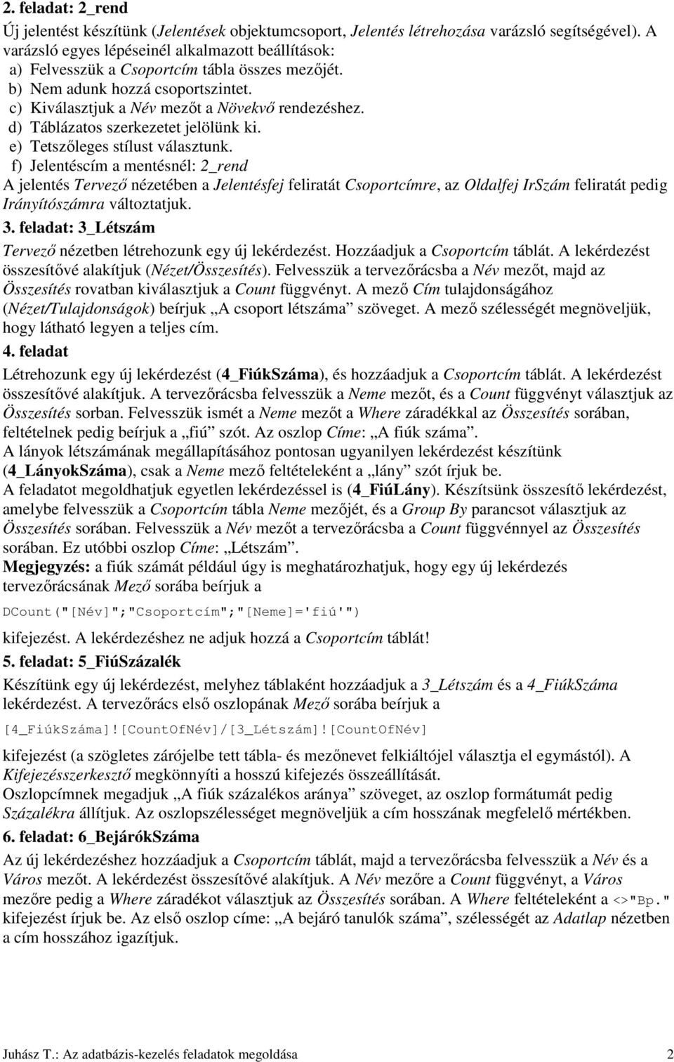 d) Táblázatos szerkezetet jelölünk ki. e) Tetszıleges stílust választunk.