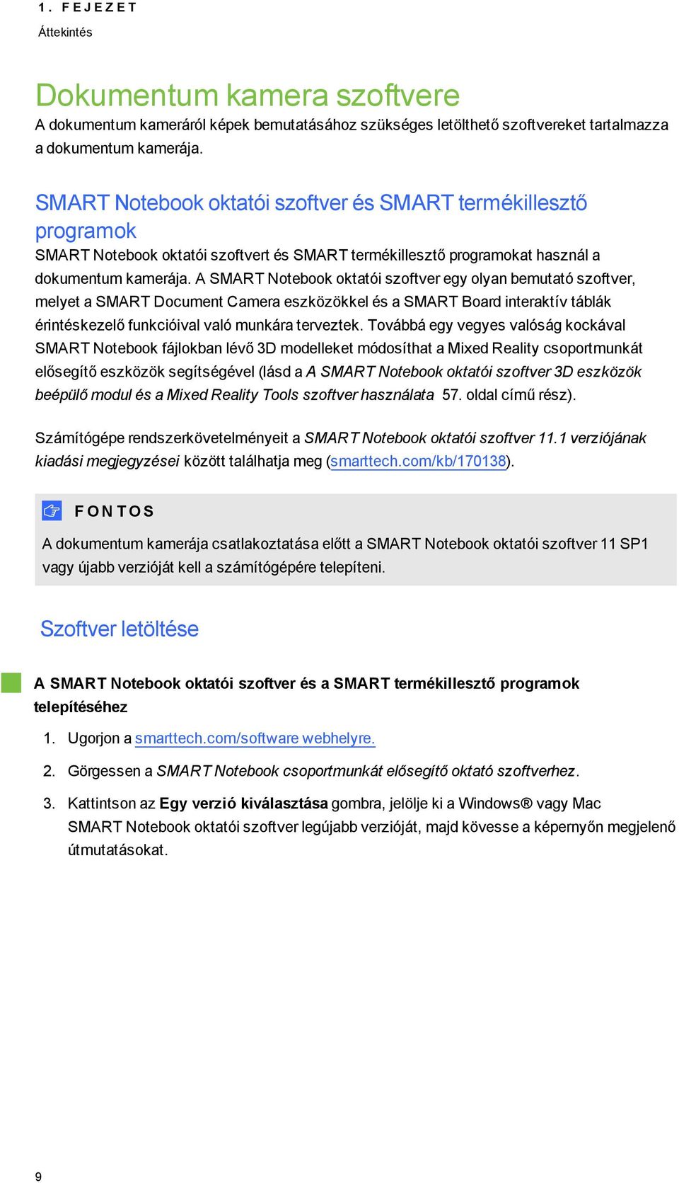 A SMART Ntebk ktatói szftver egy lyan bemutató szftver, melyet a SMART Dcument Camera eszközökkel és a SMART Bard interaktív táblák érintéskezelő funkcióival való munkára terveztek.