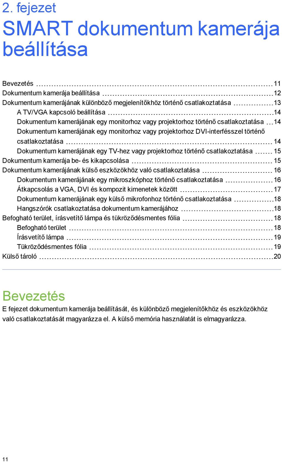 vagy prjektrhz történő csatlakztatása 15 Dkumentum kamerája be- és kikapcslása 15 Dkumentum kamerájának külső eszközökhöz való csatlakztatása 16 Dkumentum kamerájának egy mikrszkóphz történő