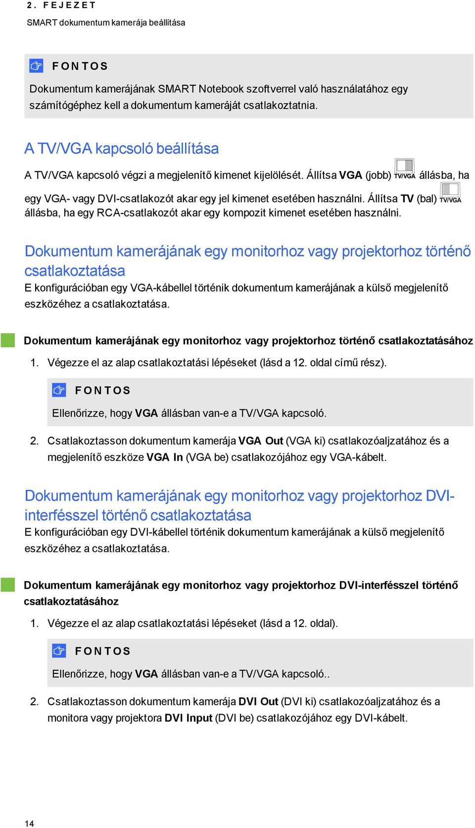 Állítsa TV (bal) állásba, ha egy RCA-csatlakzót akar egy kmpzit kimenet esetében használni.