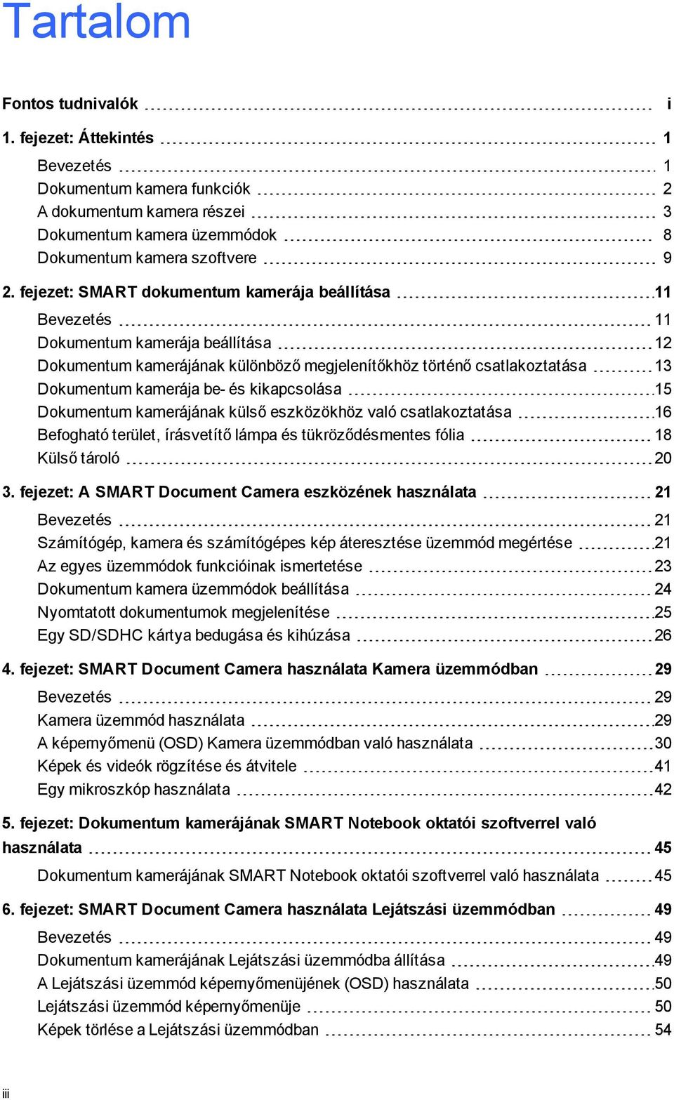 kikapcslása 15 Dkumentum kamerájának külső eszközökhöz való csatlakztatása 16 Befgható terület, írásvetítő lámpa és tükröződésmentes fólia 18 Külső tárló 20 3.