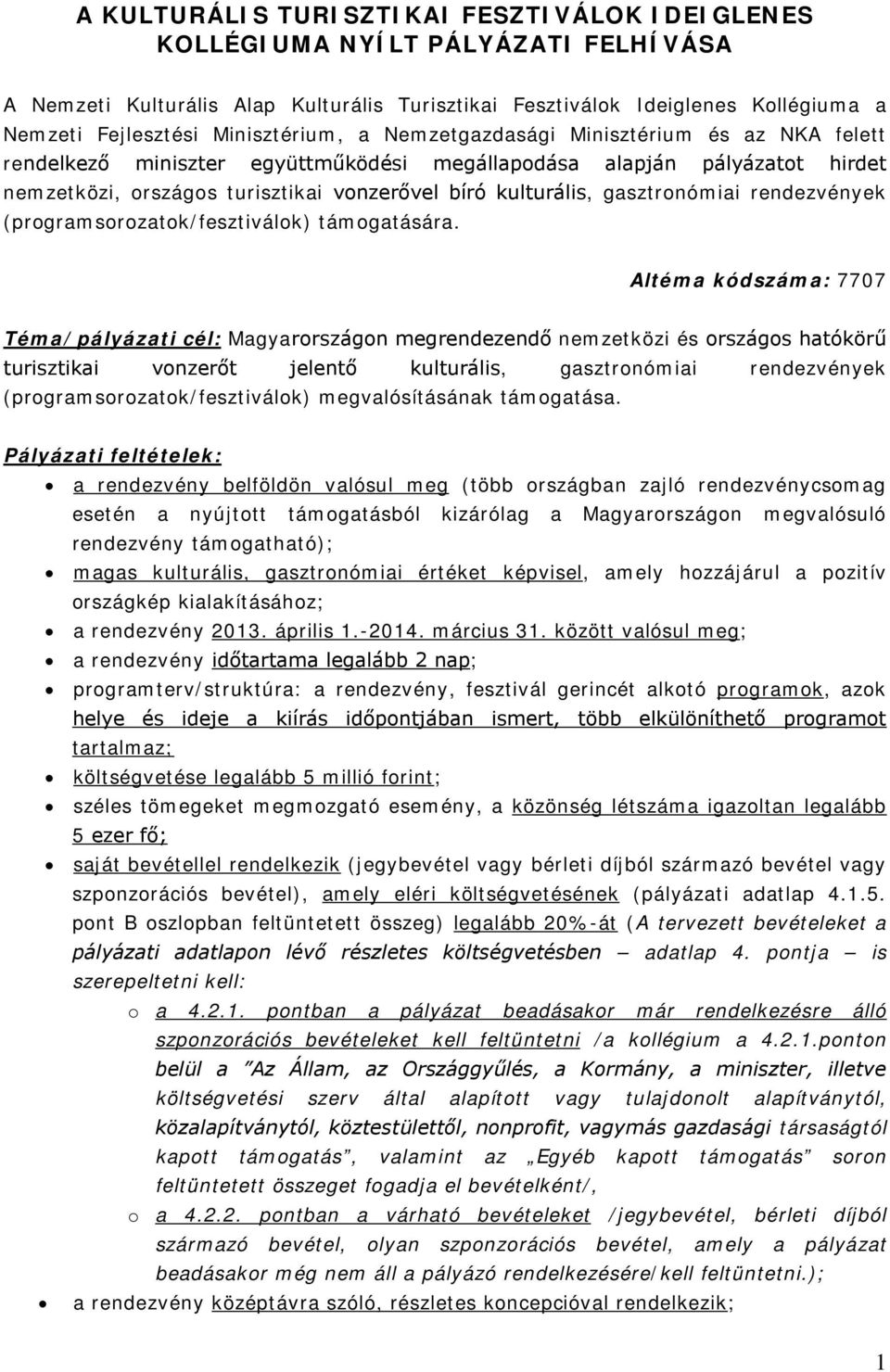 gasztronómiai rendezvények (programsorozatok/fesztiválok) támogatására.